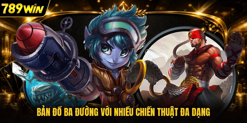 Bản đồ ba đường với nhiều chiến thuật đa dạng
