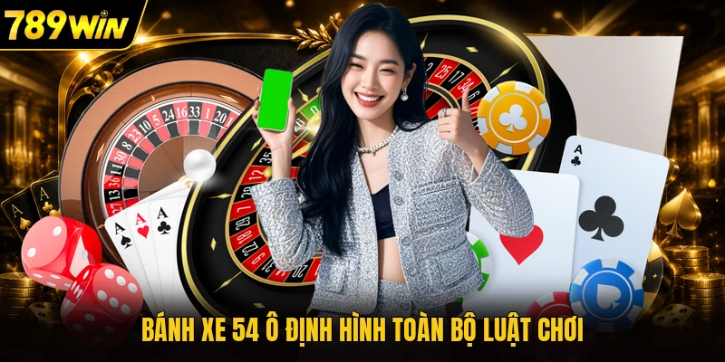 Bánh xe 54 ô định hình toàn bộ luật chơi