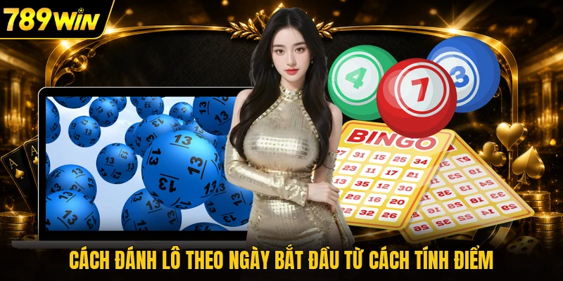 Cách đánh lô theo ngày bắt đầu từ cách tính điểm