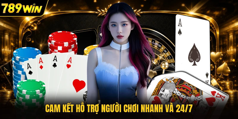 Cam kết hỗ trợ người chơi nhanh và 24/7