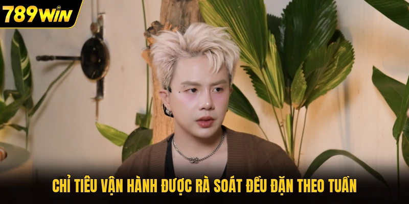 Chỉ tiêu vận hành được rà soát đều đặn theo tuần