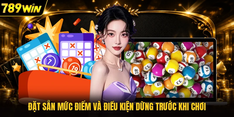 Đặt sẵn mức điểm và điều kiện dừng trước khi chơi