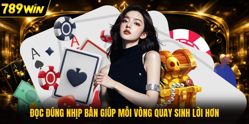 Đọc đúng nhịp bàn giúp mỗi vòng quay sinh lời hơn