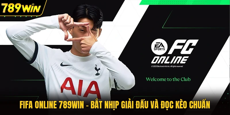 Fifa Online 789WIN - Bắt Nhịp Giải Đấu Và Đọc Kèo Chuẩn