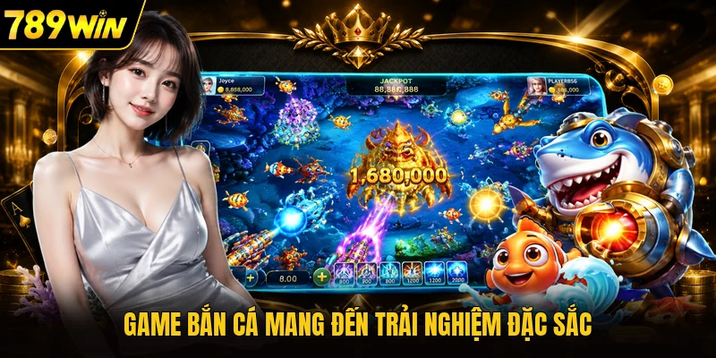Game bắn cá mang đến trải nghiệm đặc sắc