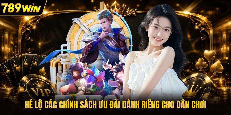 Hé lộ các chính sách ưu đãi dành riêng cho dân chơi