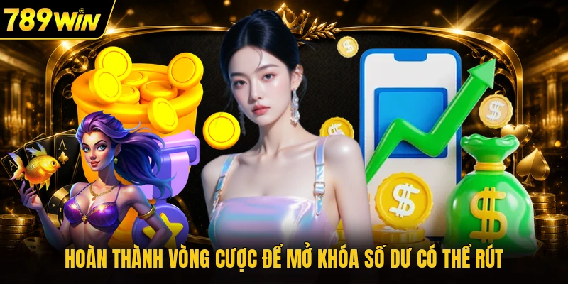 Hoàn thành vòng cược để mở khóa số dư có thể rút