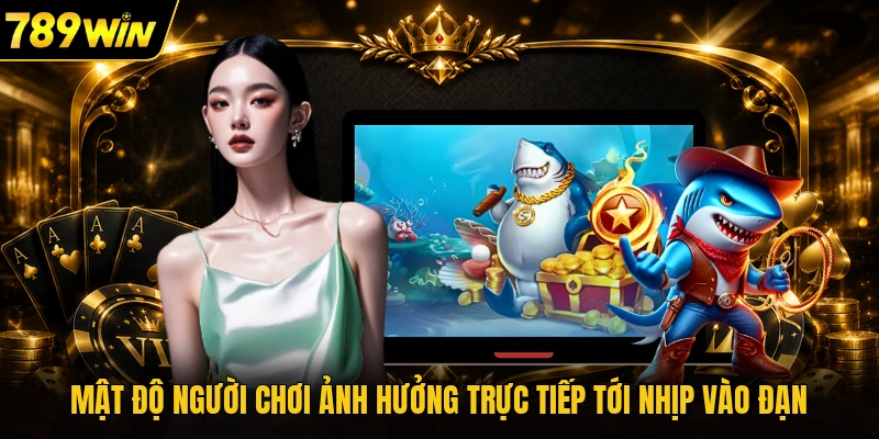 Mật độ người chơi ảnh hưởng trực tiếp tới nhịp vào đạn