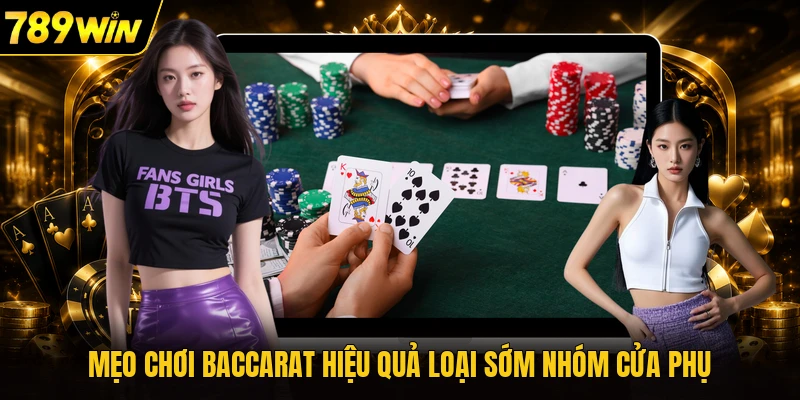 Mẹo chơi baccarat hiệu quả loại sớm nhóm cửa phụ
