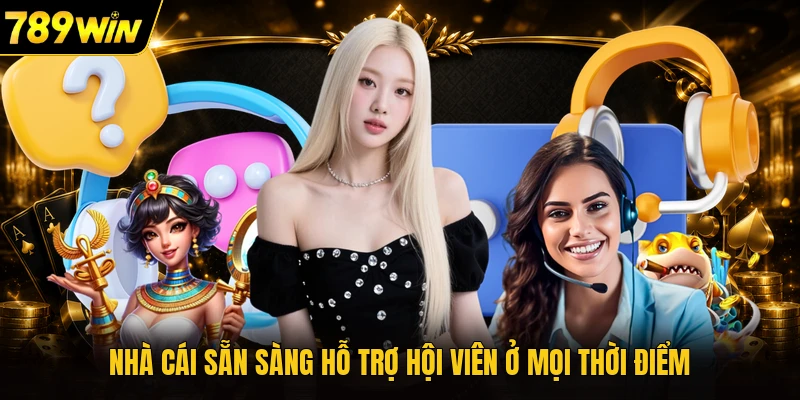 Nhà cái sẵn sàng hỗ trợ hội viên ở mọi thời điểm