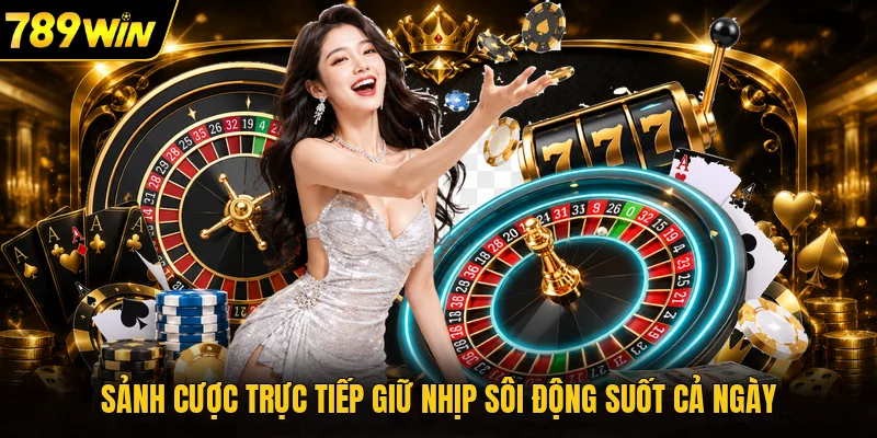 Sảnh cược trực tiếp giữ nhịp sôi động suốt cả ngày