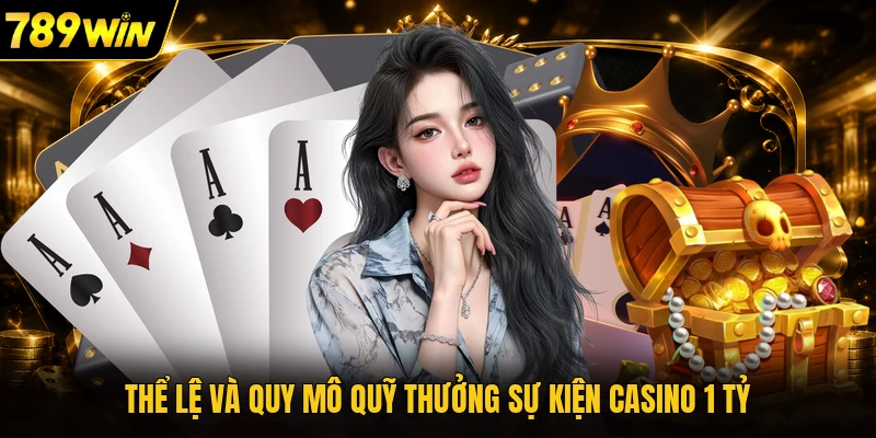 Thể lệ và quy mô quỹ thưởng sự kiện casino 1 tỷ